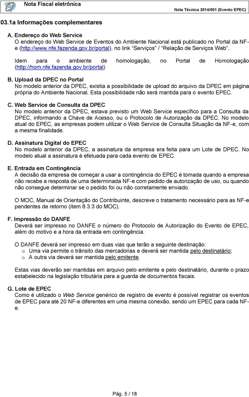 Upload da DPEC no Portal No modelo anterior da DPEC, existia a possibilidade de upload do arquivo da DPEC em página própria do Ambiente Nacional.