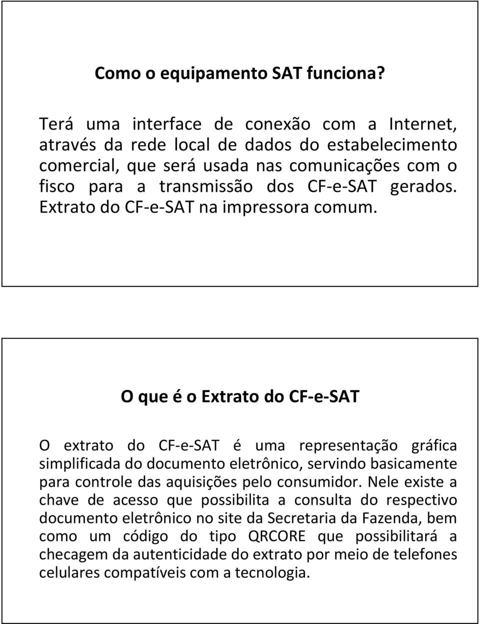 CF-e-SAT gerados. Extrato do CF-e-SAT na impressora comum.