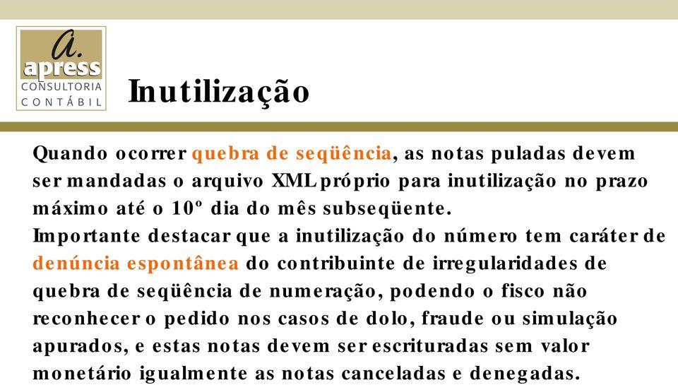 Importante destacar que a inutilização do número tem caráter de denúncia espontânea do contribuinte de irregularidades de quebra