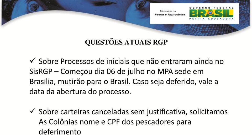 Caso seja deferido, vale a data da abertura do processo.