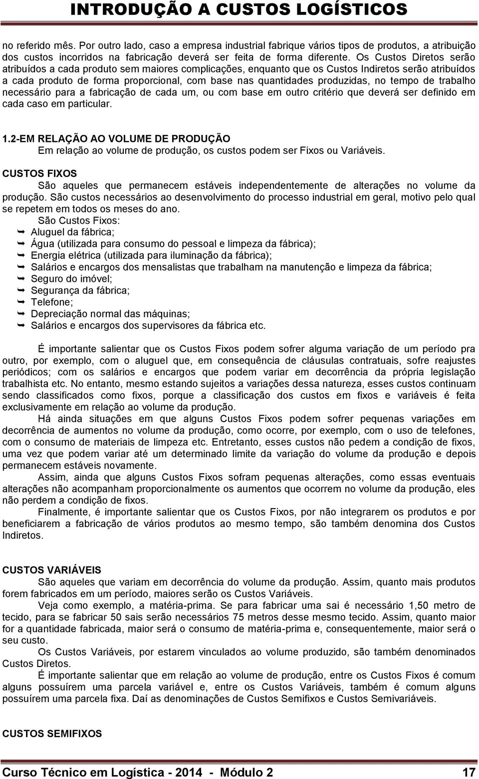 produzidas, no tempo de trabalho necessário para a fabricação de cada um, ou com base em outro critério que deverá ser definido em cada caso em particular. 1.