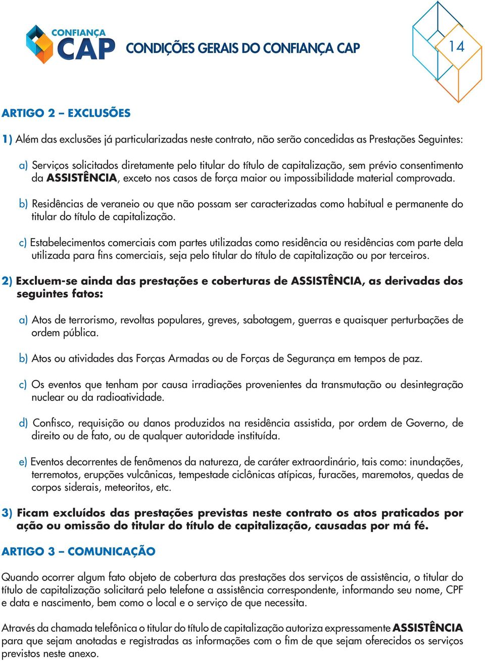 b) Residências de veraneio ou que não possam ser caracterizadas como habitual e permanente do titular do título de capitalização.