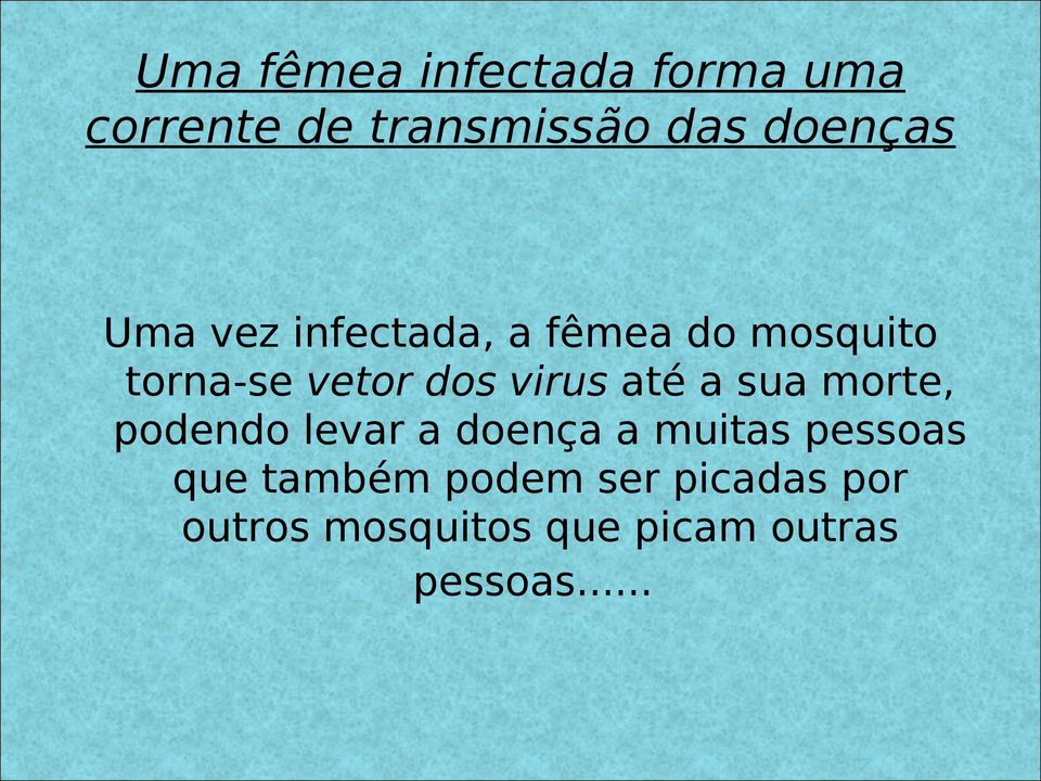 até a sua morte, podendo levar a doença a muitas pessoas que