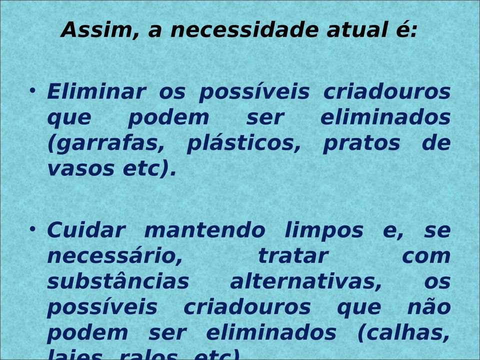 Cuidar mantendo limpos e, se necessário, tratar com substâncias