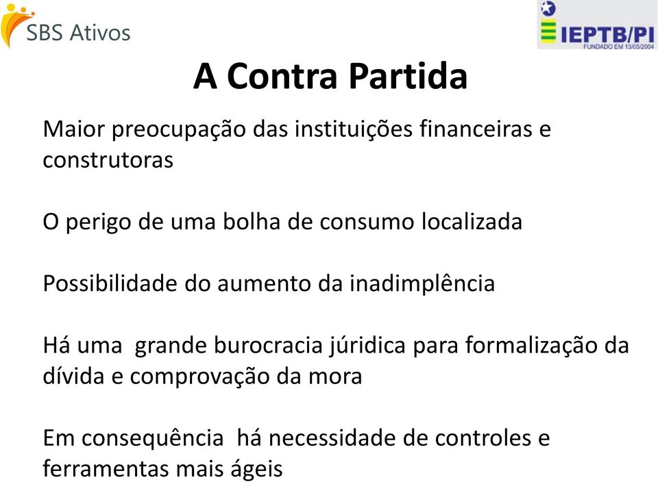 inadimplência Há uma grande burocracia júridica para formalização da dívida e