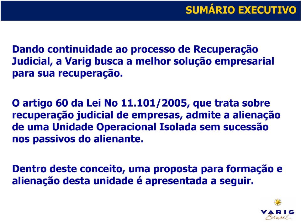 101/2005, que trata sobre recuperação judicial de empresas, admite a alienação de uma Unidade