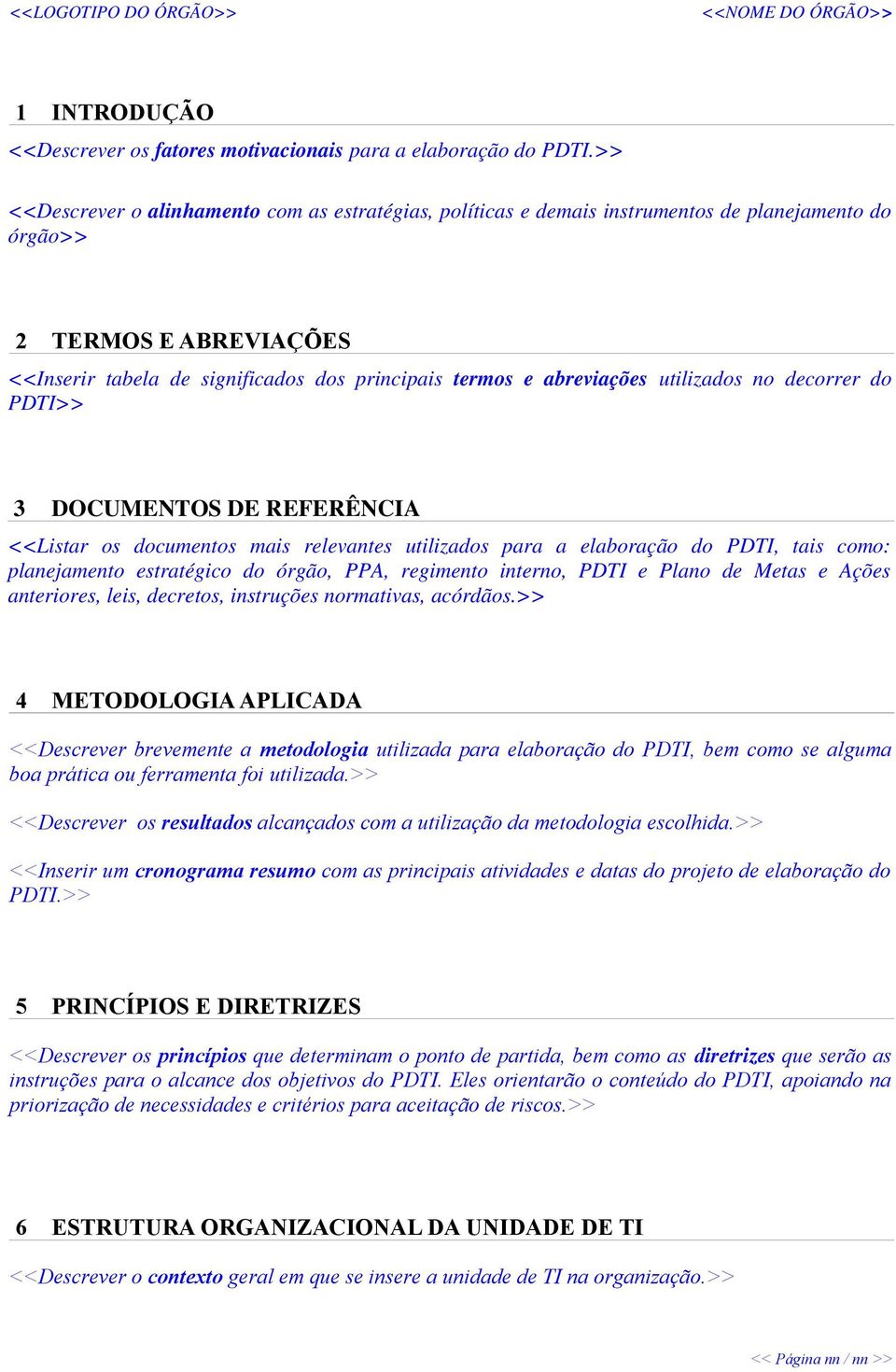 utilizados no decorrer do PDTI>> 3 DOCUMENTOS DE REFERÊNCIA <<Listar os documentos mais relevantes utilizados para a elaboração do PDTI, tais como: planejamento estratégico do órgão, PPA, regimento