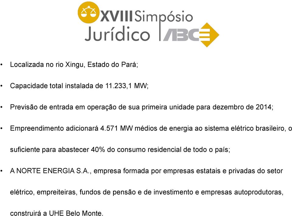 571 MW médios de energia ao sistema elétrico brasileiro, o suficiente para abastecer 40% do consumo residencial de todo o país;