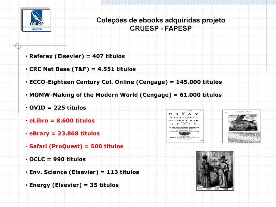 000 titulos MOMW-Making of the Modern World (Cengage) = 61.000 titulos OVID = 225 titulos elibro = 8.