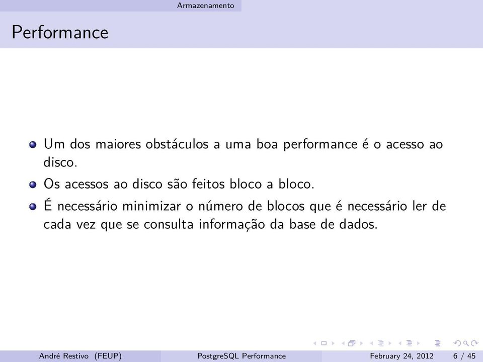 É necessário minimizar o número de blocos que é necessário ler de cada vez que se