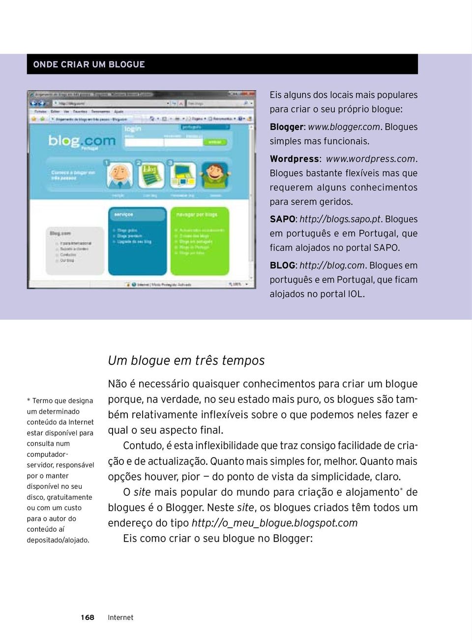 Blogues em português e em Portugal, que ficam alojados no portal SAPO. BLOG: http://blog.com. Blogues em português e em Portugal, que ficam alojados no portal IOL.