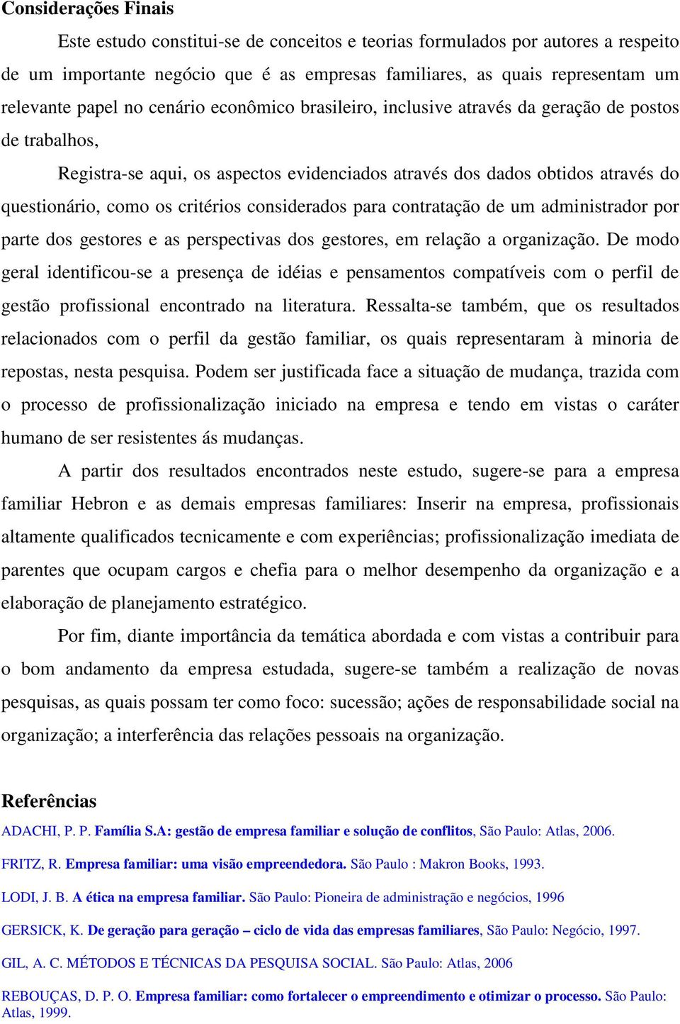 considerados para contratação de um administrador por parte dos gestores e as perspectivas dos gestores, em relação a organização.