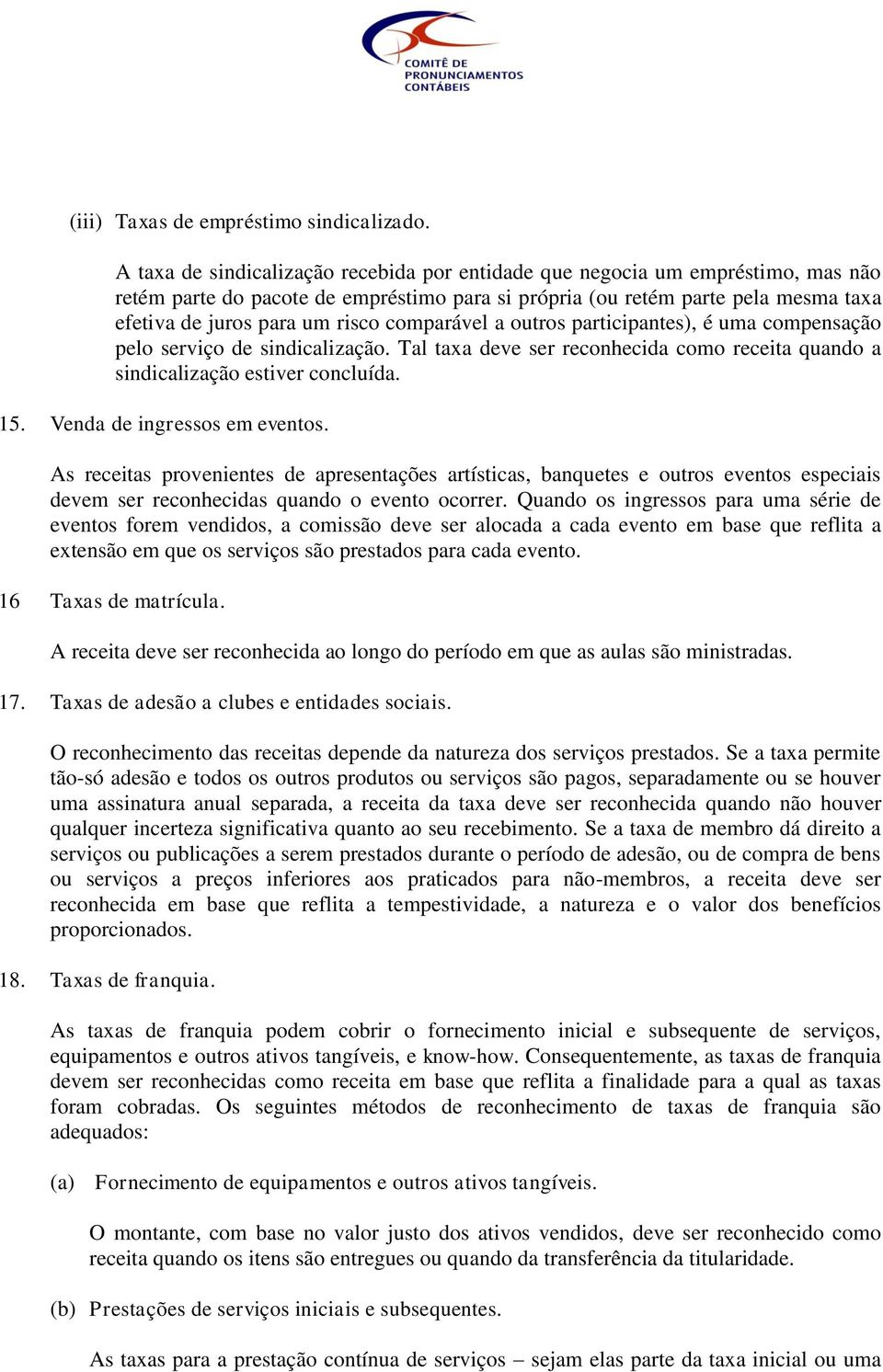 comparável a outros participantes), é uma compensação pelo serviço de sindicalização. Tal taxa deve ser reconhecida como receita quando a sindicalização estiver concluída. 15.