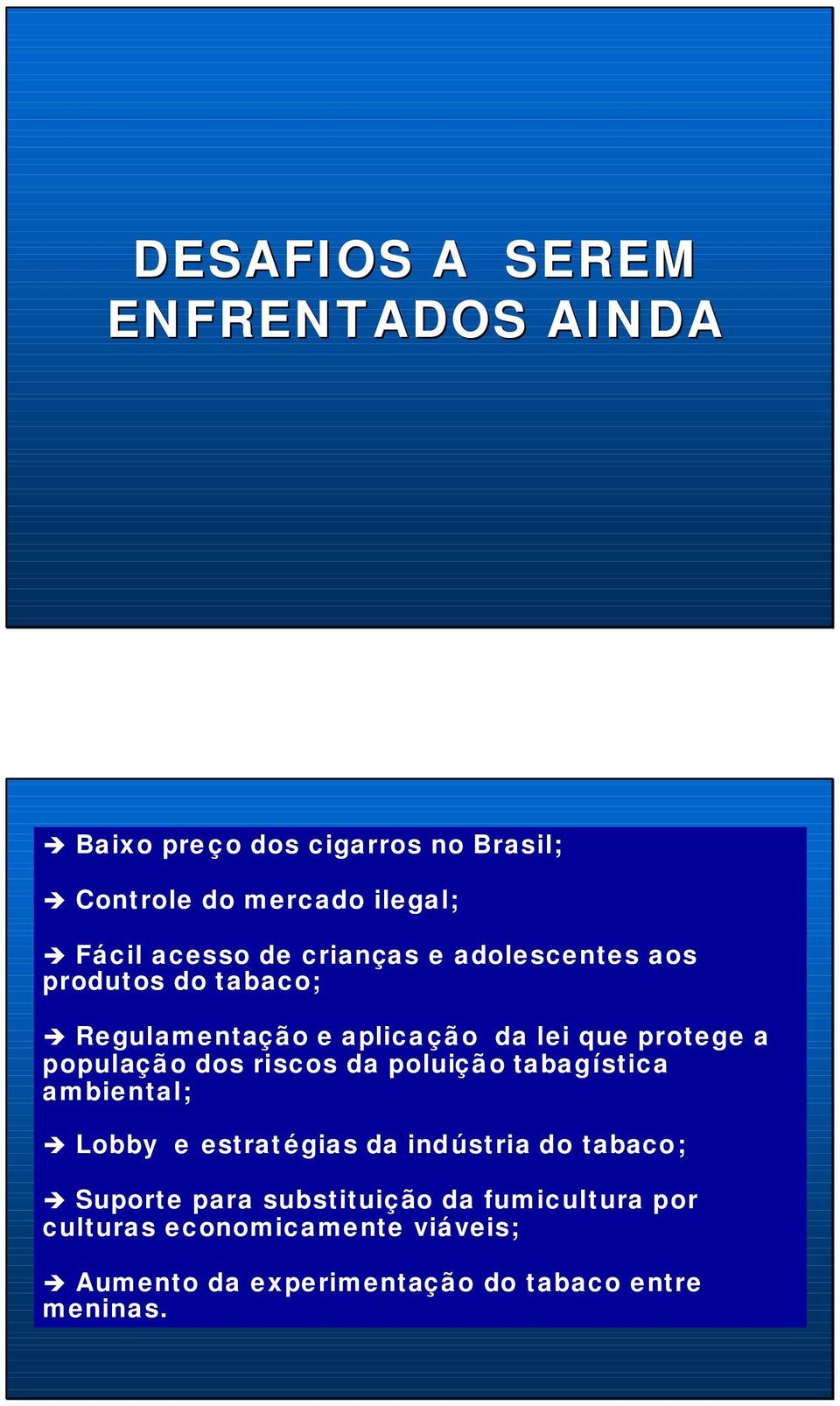 dos riscos da poluição tabagística ambiental; Lobby e estratégias da indústria do tabaco; Suporte para