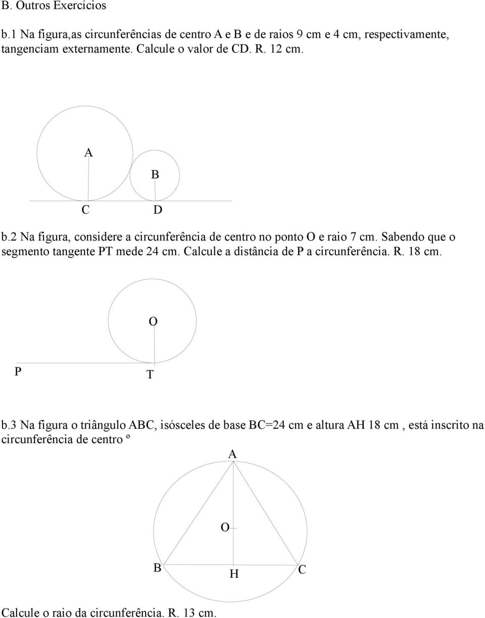 Sabendo que o segmento tangente T mede 24 cm. Calcule a distância de a circunferência. R. 18 cm. O T b.