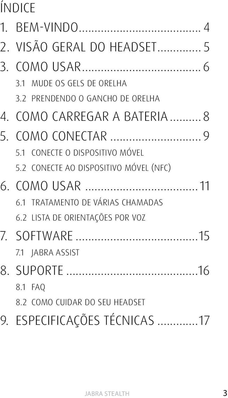 1 CONECTE O DISPOSITIVO MÓVEL 5.2 CONECTE AO DISPOSITIVO MÓVEL (NFC) 6. COMO USAR...11 6.