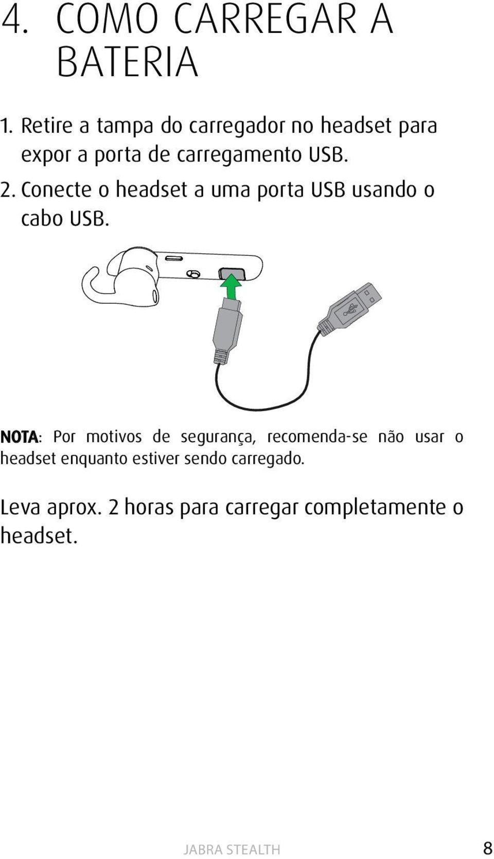 2. Conecte o headset a uma porta USB usando o cabo USB.