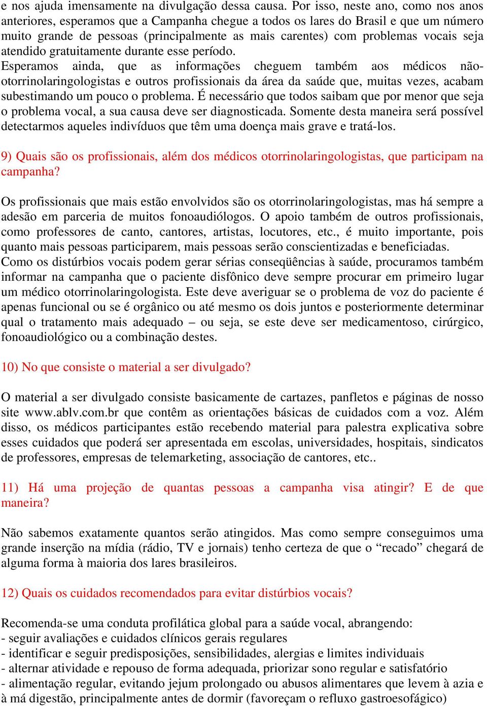 vocais seja atendido gratuitamente durante esse período.