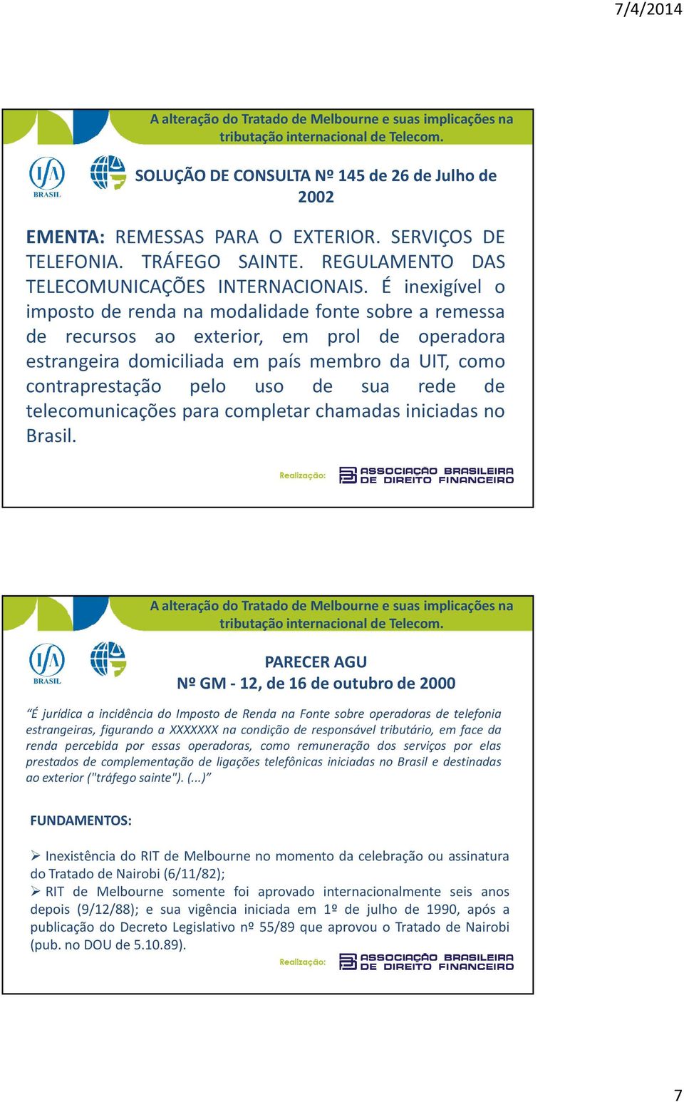 rede de telecomunicações para completar chamadas iniciadas no Brasil.