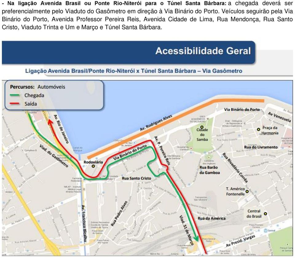 Veículos seguirão pela Via Binário do Porto, Avenida Professor Pereira Reis, Avenida