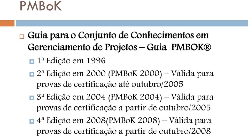 outubro/2005 3ª Edição em 2004 (PMBoK 2004) Válida para provas de certificação a partir de