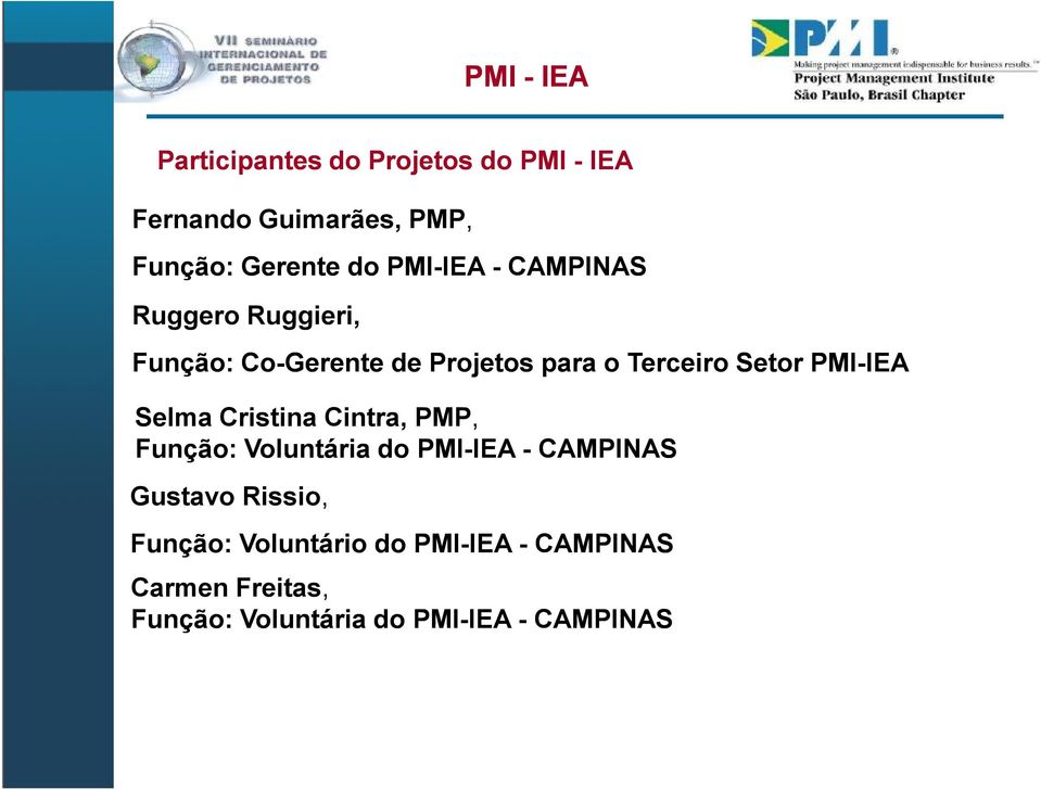 PMI-IEAIEA Selma Cristina Cintra, PMP, Função: Voluntária do PMI-IEA IEA - CAMPINAS Gustavo