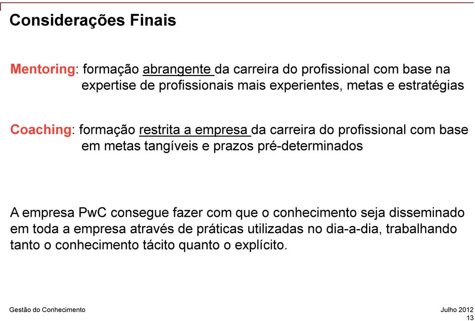 com base em metas tangíveis e prazos pré-determinados A empresa PwC consegue fazer com que o conhecimento seja