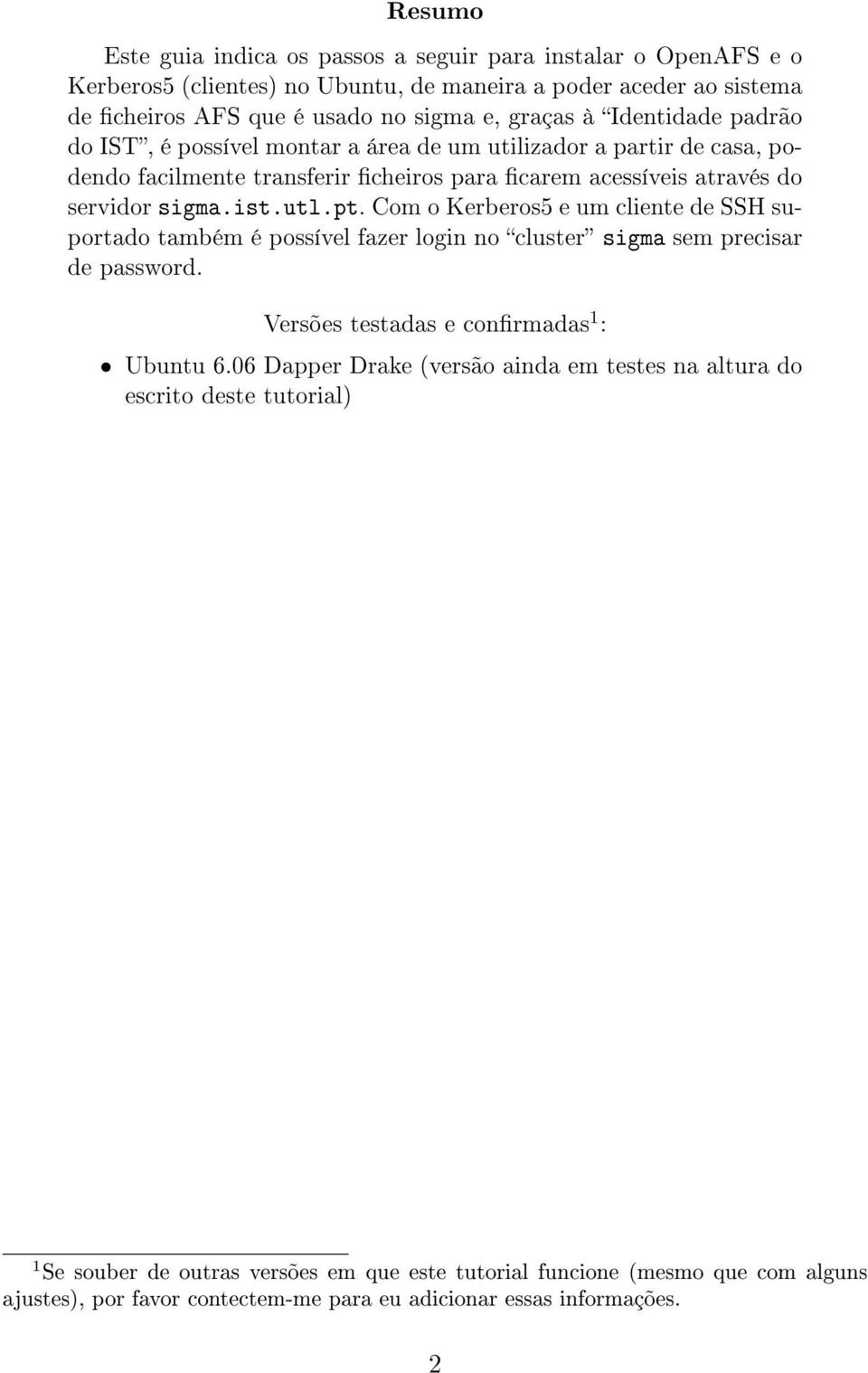 Com o Kerberos5 e um cliente de SSH suportado também é possível fazer login no cluster sigma sem precisar de password. Versões testadas e conrmadas 1 : Ubuntu 6.