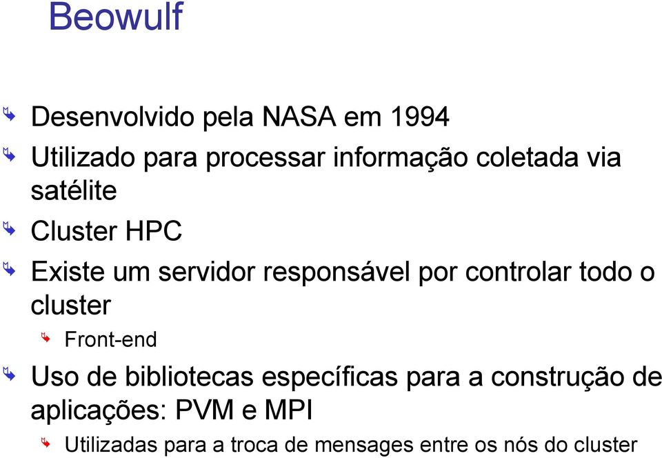 controlar todo o cluster Front-end Uso de bibliotecas específicas para a