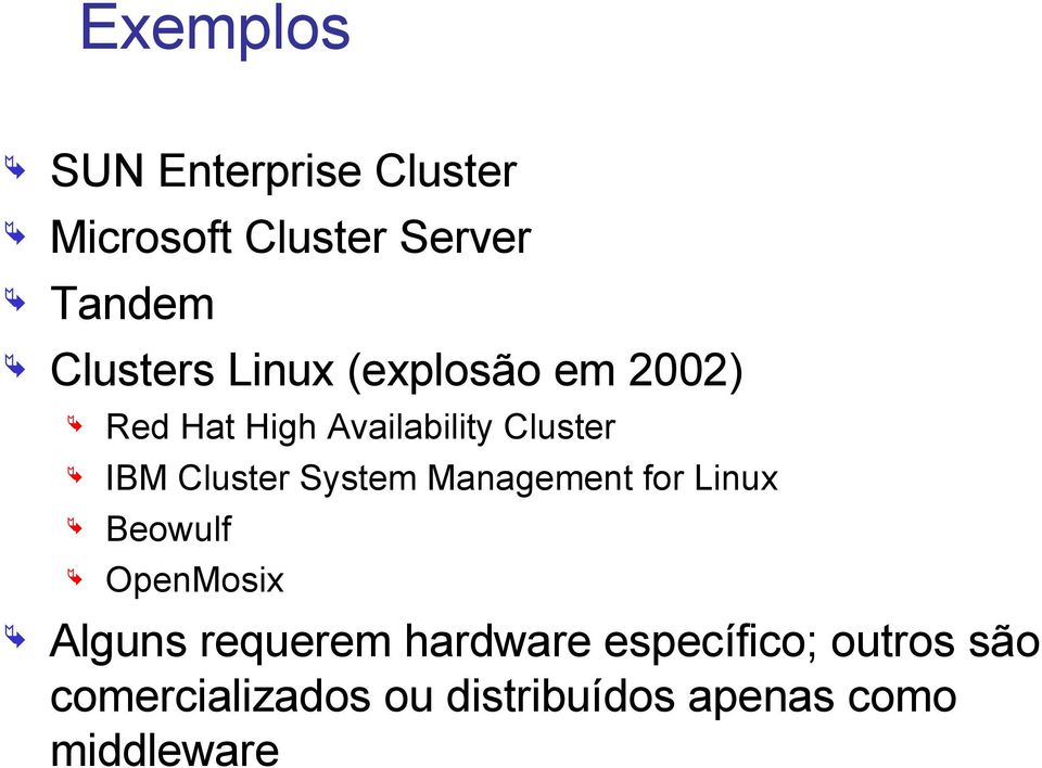 System Management for Linux Beowulf OpenMosix Alguns requerem hardware