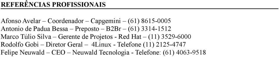 de Projetos - Red Hat (11) 3529-6000 Rodolfo Gobi Diretor Geral 4Linux -
