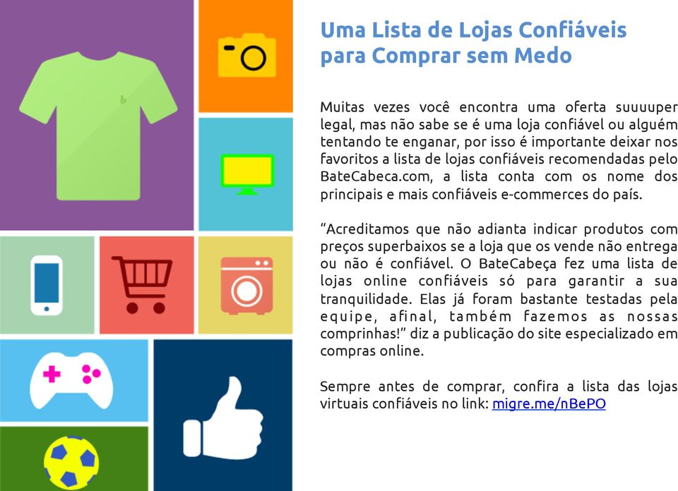 Acreditamos que não adianta indicar produtos com preços superbaixos se a loja que os vende não entrega ou não é confiável.