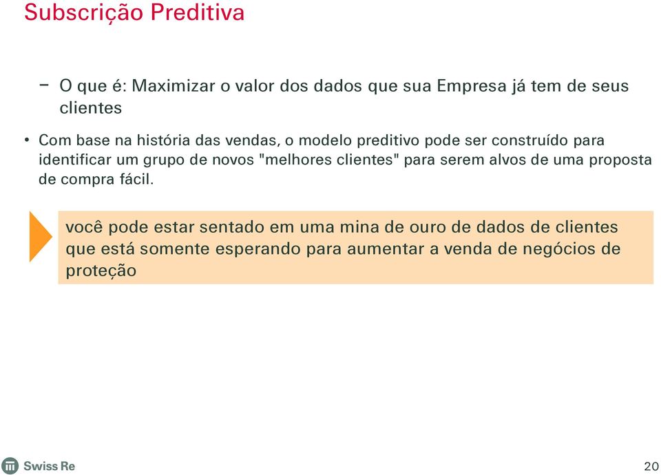 "melhores clientes" para serem alvos de uma proposta de compra fácil.