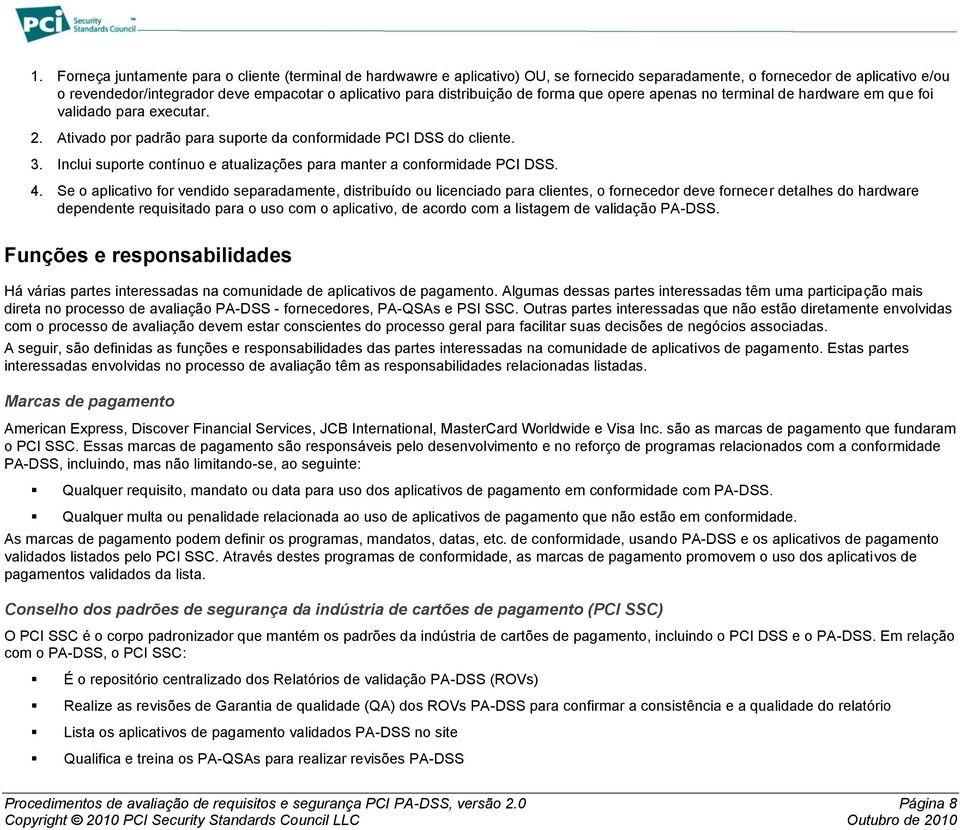 Inclui suporte contínuo e atualizações para manter a conformidade PCI DSS. 4.