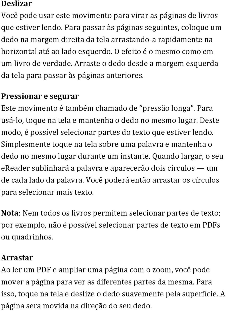 Arraste o dedo desde a margem esquerda da tela para passar às páginas anteriores. Pressionar e segurar Este movimento é também chamado de pressão longa.