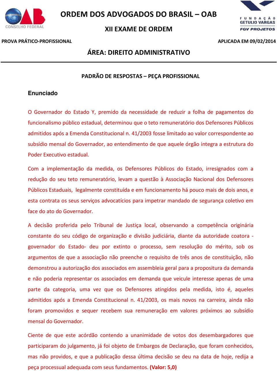 41/2003 fosse limitado ao valor correspondente ao subsídio mensal do Governador, ao entendimento de que aquele órgão integra a estrutura do Poder Executivo estadual.