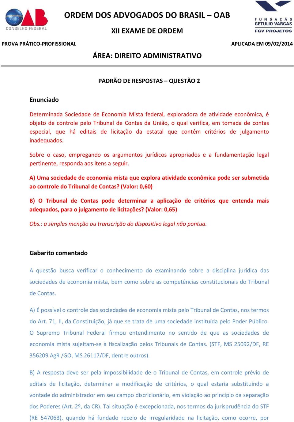 Sobre o caso, empregando os argumentos jurídicos apropriados e a fundamentação legal pertinente, responda aos itens a seguir.