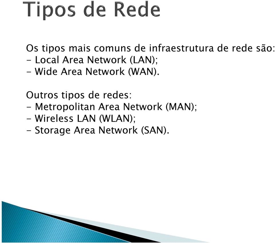 Outros tipos de redes: - Metropolitan Area Network