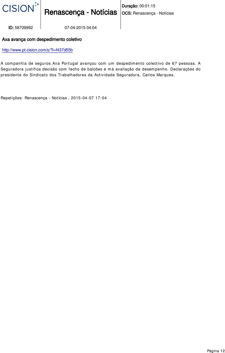 l=f437d55b A companhia de seguros Axa Portugal avançou com um despedimento colectivo de 67 pessoas.