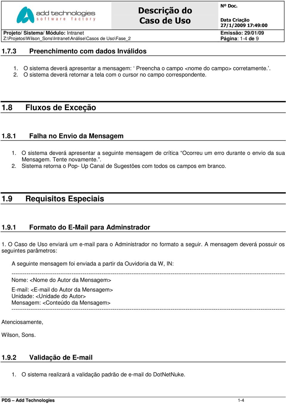 O sistema deverá apresentar a seguinte mensagem de crítica Ocorreu um erro durante o envio da sua Mensagem. Tente novamente.. 2.