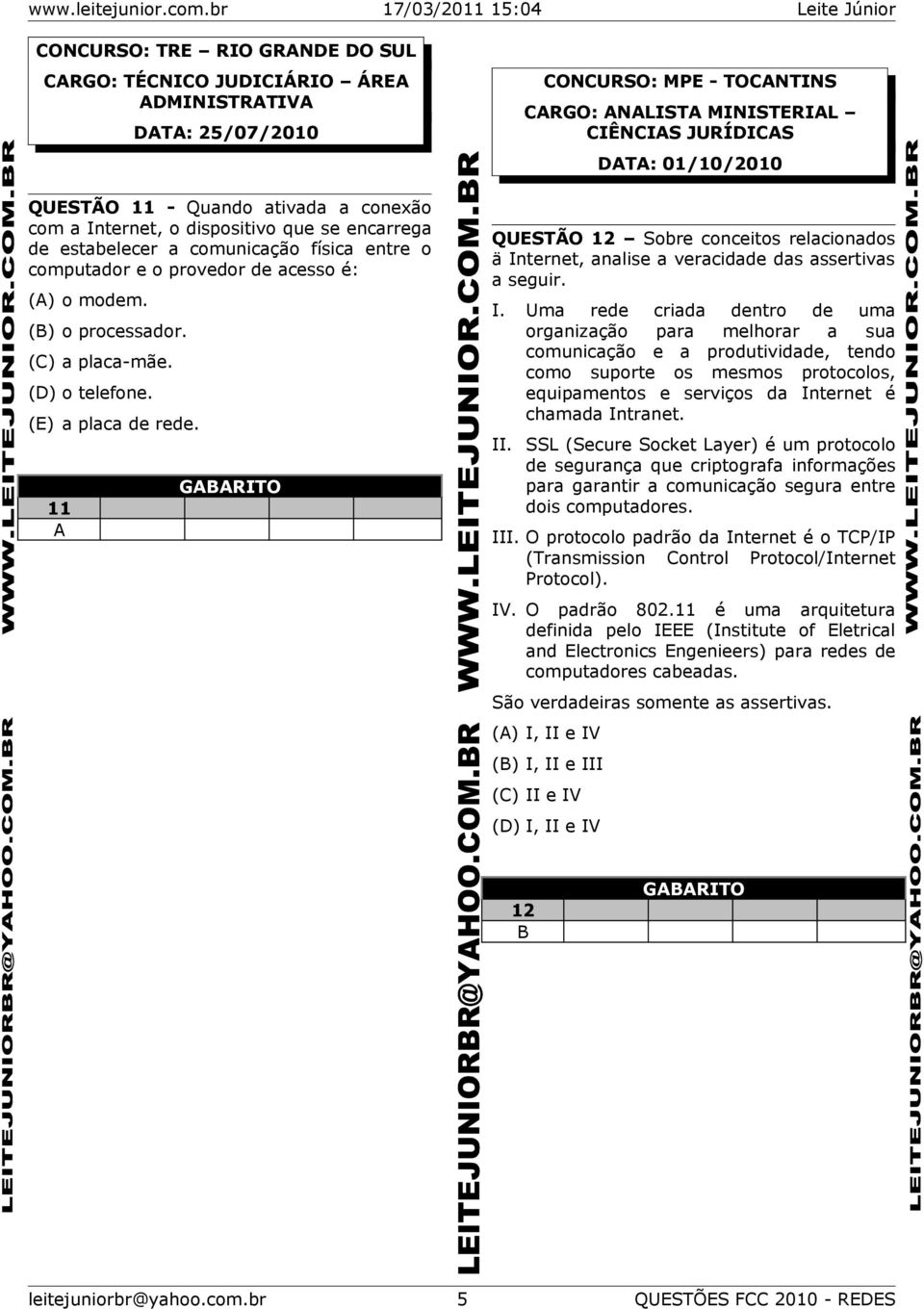 11 A CONCURSO: MPE - TOCANTINS CARGO: ANALISTA MINISTERIAL CIÊNCIAS JURÍDICAS DATA: 01/10/2010 QUESTÃO 12 Sobre conceitos relacionados ä In