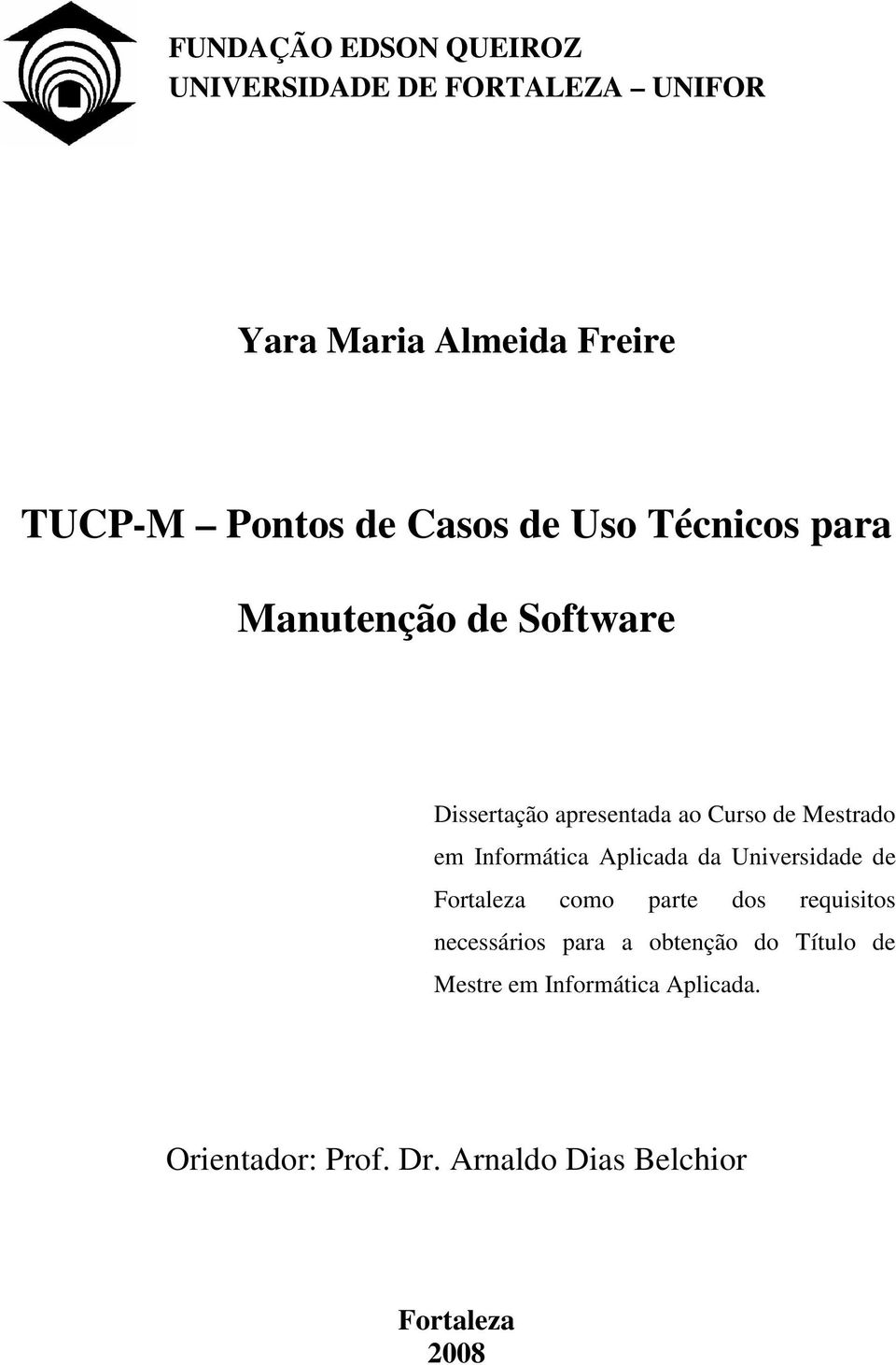 Informática Aplicada da Universidade de Fortaleza como parte dos requisitos necessários para a