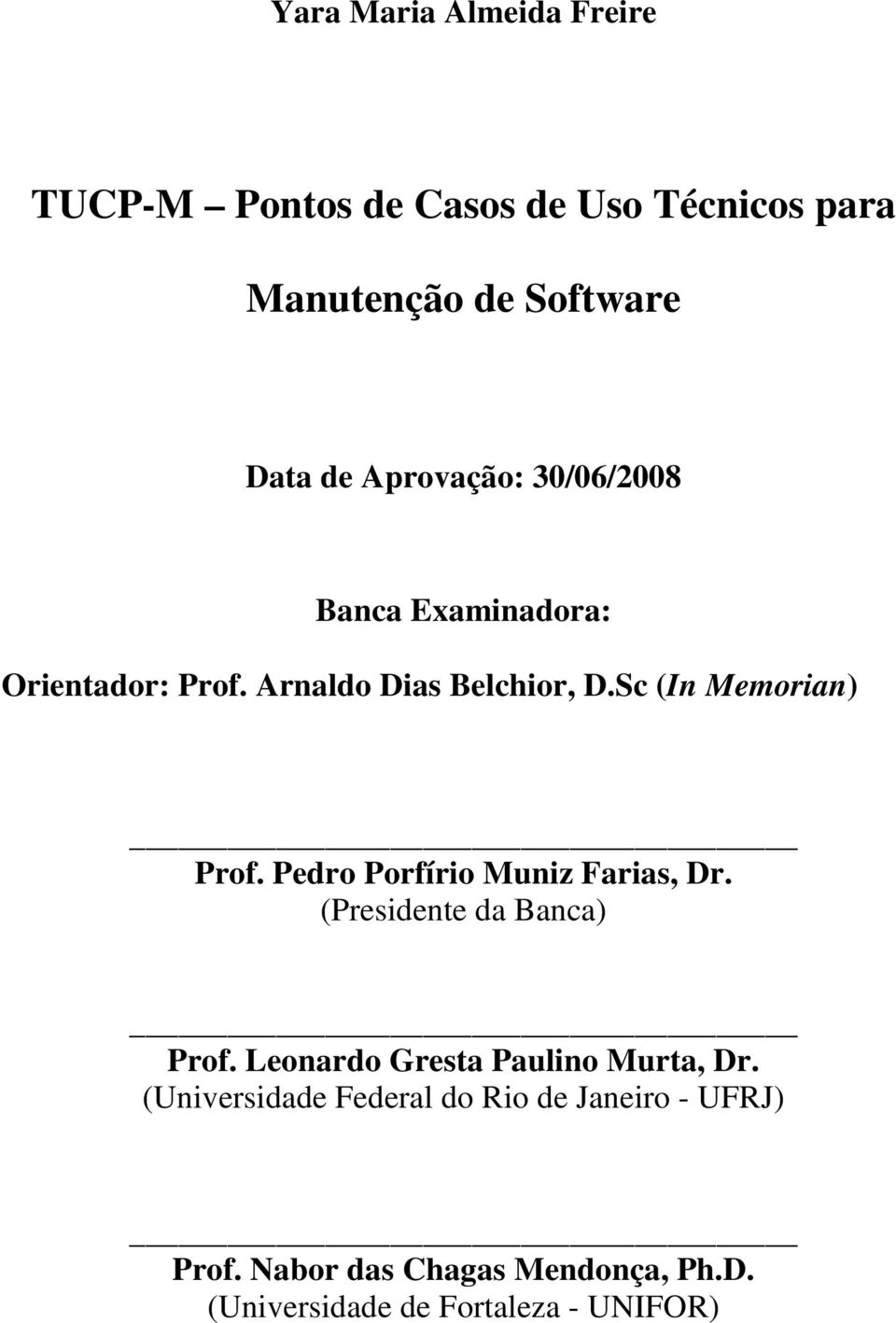 Pedro Porfírio Muniz Farias, Dr. (Presidente da Banca) Prof. Leonardo Gresta Paulino Murta, Dr.