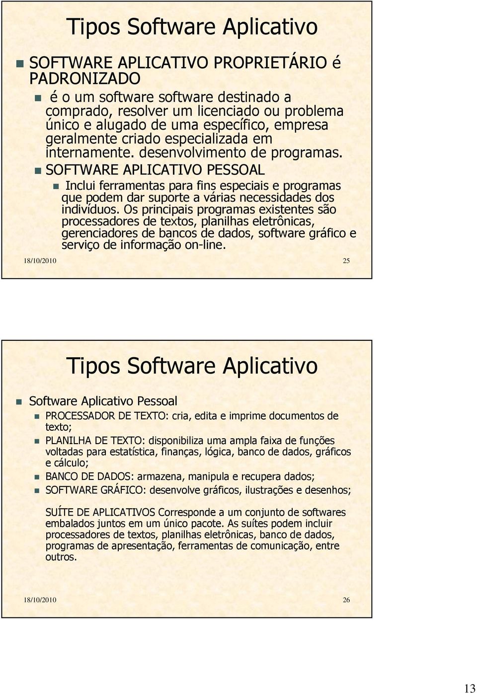 SOFTWARE APLICATIVO PESSOAL Inclui ferramentas para fins especiais e programas que podem dar suporte a várias necessidades dos indivíduos.