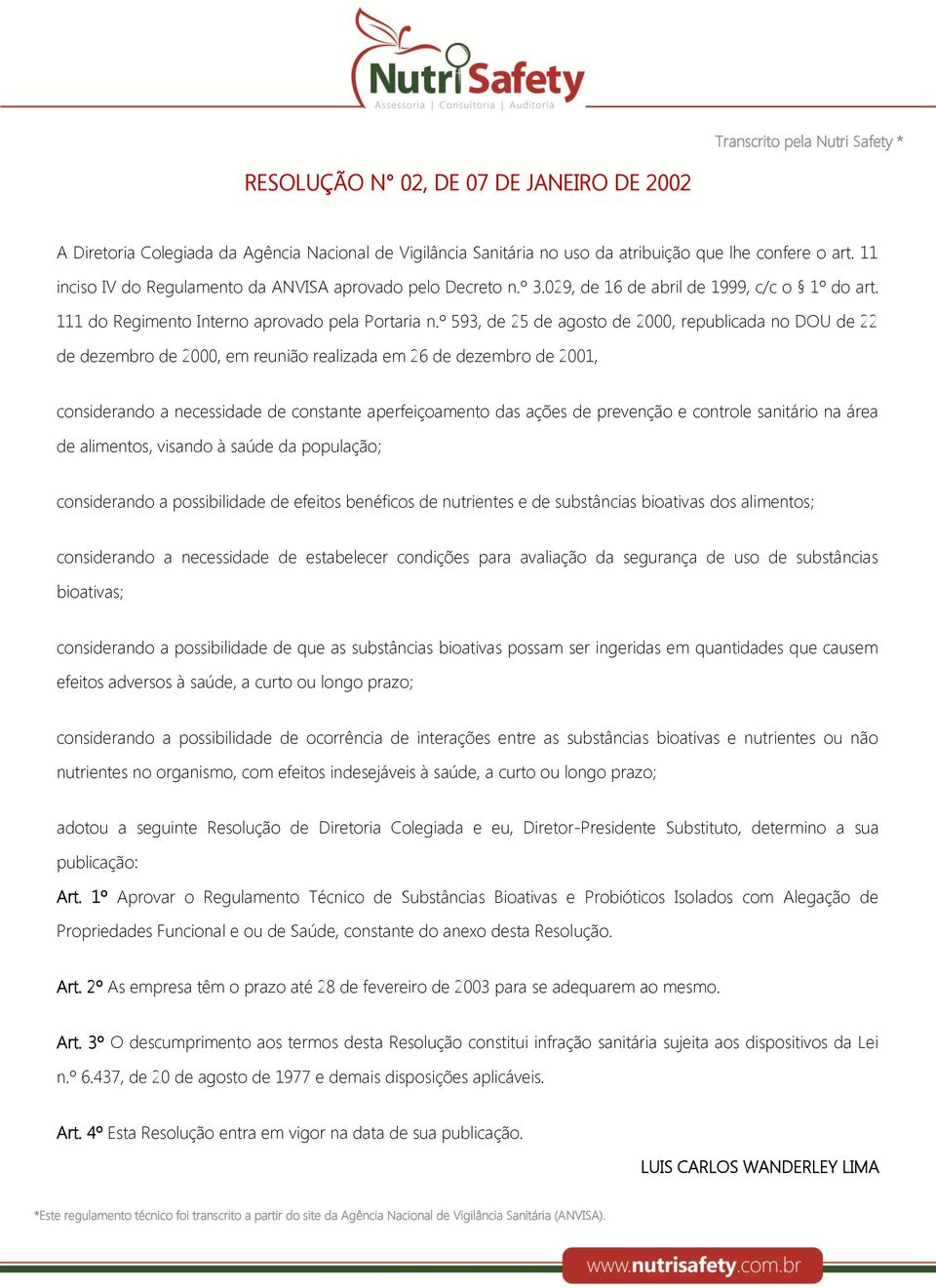 º 593, de 25 de agosto de 2000, republicada no DOU de 22 de dezembro de 2000, em reunião realizada em 26 de dezembro de 2001, considerando a necessidade de constante aperfeiçoamento das ações de