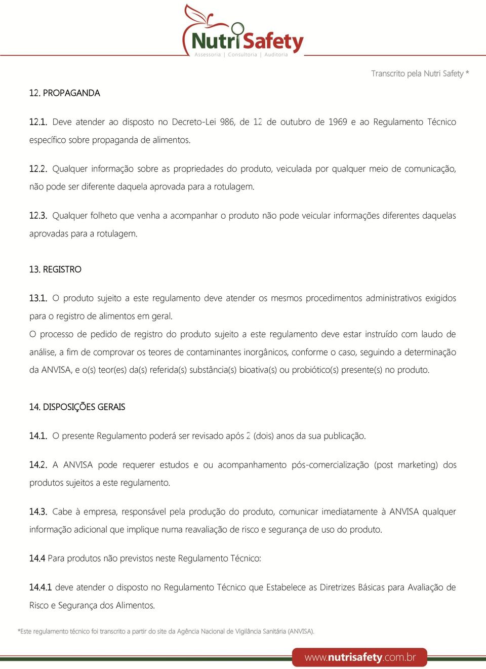 O processo de pedido de registro do produto sujeito a este regulamento deve estar instruído com laudo de análise, a fim de comprovar os teores de contaminantes inorgânicos, conforme o caso, seguindo