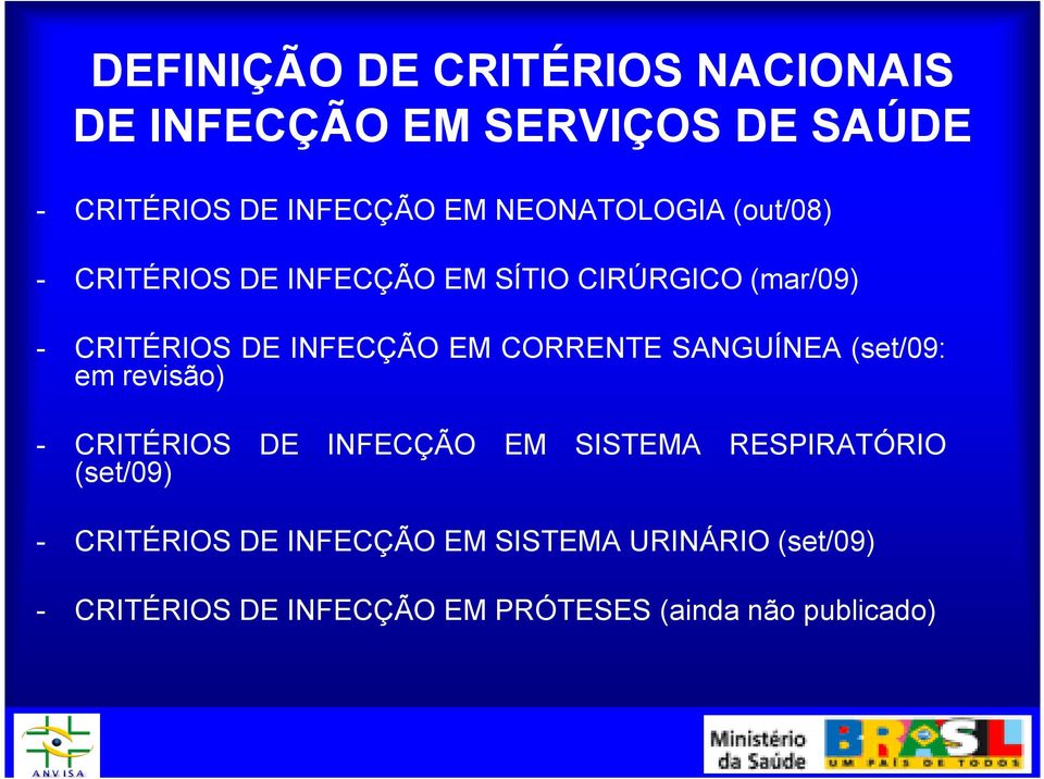 CORRENTE SANGUÍNEA (set/09: em revisão) - CRITÉRIOS DE INFECÇÃO EM SISTEMA RESPIRATÓRIO (set/09) -