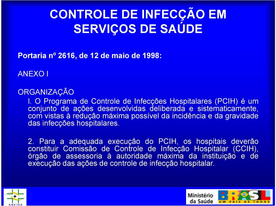 redução máxima possível da incidência e da gravidade das infecções hospitalares. 2.