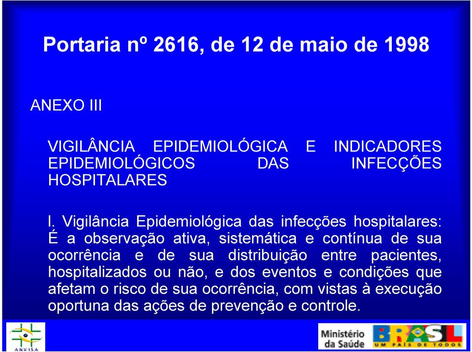 Vigilância Epidemiológica das infecções hospitalares: É a observação ativa, sistemática e contínua de sua
