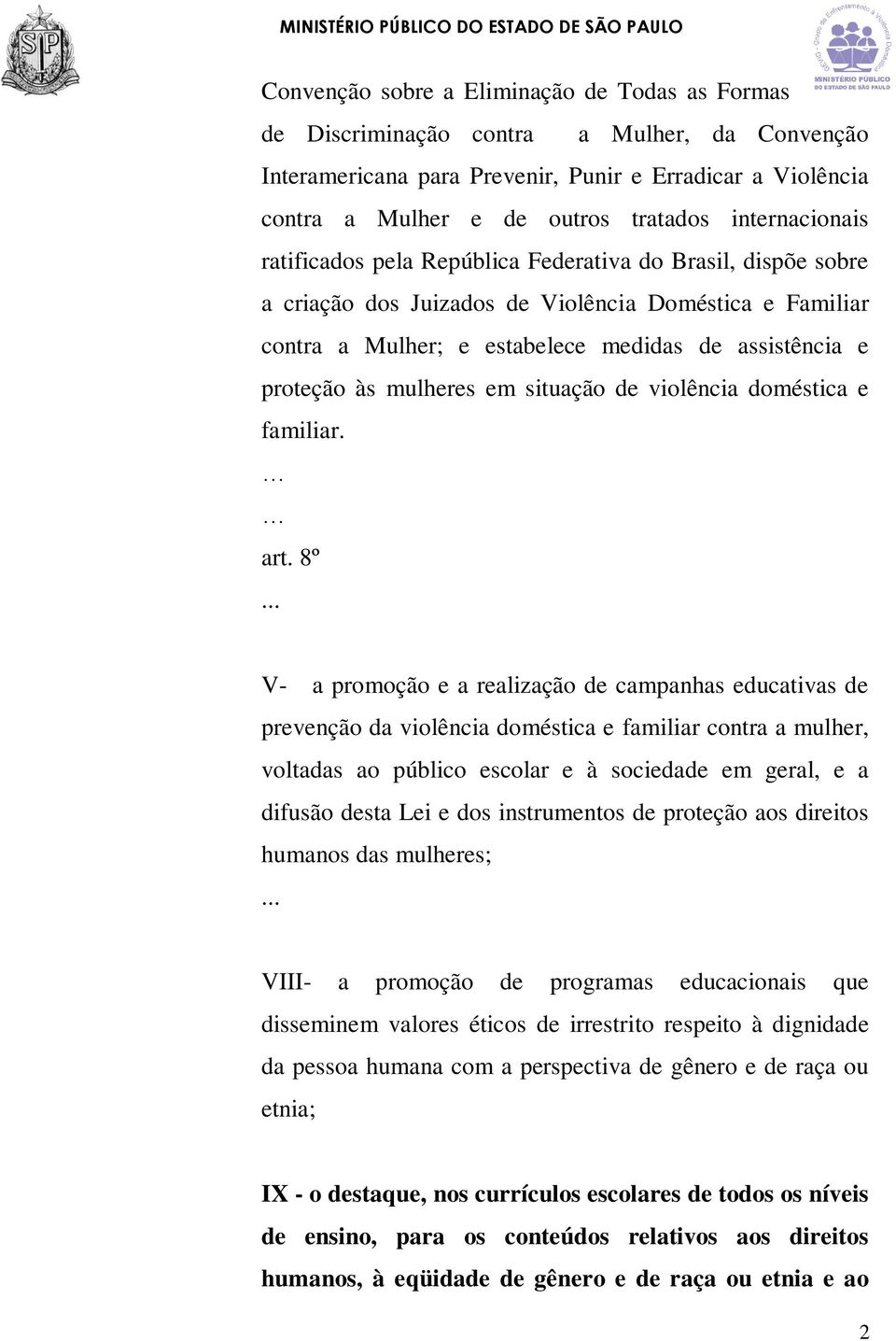 às mulheres em situação de violência doméstica e familiar. art. 8º.